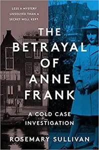 The Betrayal of Anne Frank: A Cold Case Investigation