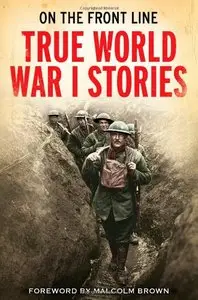 On the Front Line: True World War I Stories