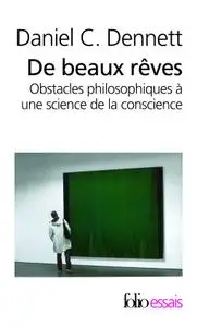 Daniel C. Dennett, "De beaux rêves: Obstacles philosophiques à une science de la conscience"