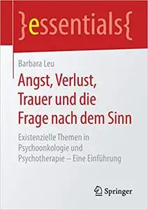 Angst, Verlust, Trauer und die Frage nach dem Sinn: Existenzielle Themen in Psychoonkologie und Psychotherapie