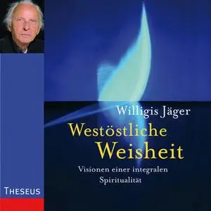 «Westöstliche Weisheit: Visionen einer integralen Spiritualität» by Willigis Jäger