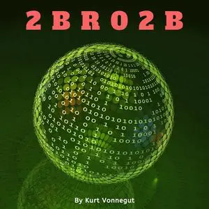 «2 B R 0 2 B» by Kurt Vonnegut