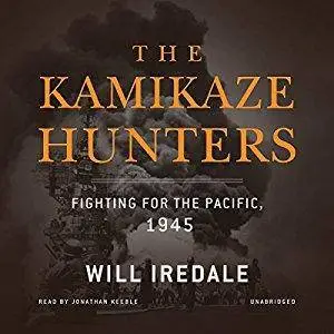 The Kamikaze Hunters: Fighting for the Pacific, 1945 [Audiobook]