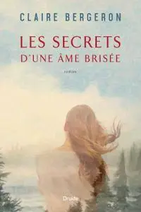 Claire Bergeron, "Les secrets d'une âme brisée"