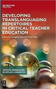 Developing Translanguaging Repertoires in Critical Teacher Education (Critical Approaches in Applied Linguistics [Crital