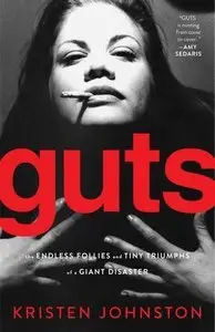 Guts: The Endless Follies and Tiny Triumphs of a Giant Disaster (repost)