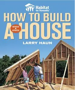 Habitat for Humanity How to Build a House (Revised & Updated) by Larry Haun