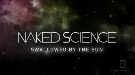 National Geographic - Naked Science: Swallowed by the Sun (2010)