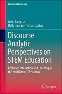 Discourse Analytic Perspectives on STEM Education: Exploring Interaction and Learning in the Multilingual Classroom