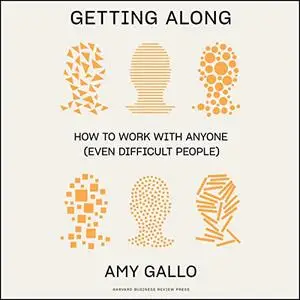 Getting Along: How to Work with Anyone (Even Difficult People) [Audiobook]