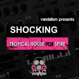 Vandalism Sounds Shocking Tropical House For Spire SBF