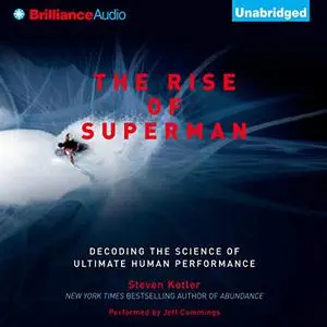 The Rise of Superman: Decoding the Science of Ultimate Human Performance [Audiobook]