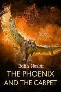 «The Phoenix and the Carpet» by Edith Nesbit