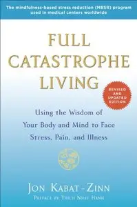 Full Catastrophe Living (Revised Edition): Using the Wisdom of Your Body and Mind to Face Stress, Pain, and Illness (repost)