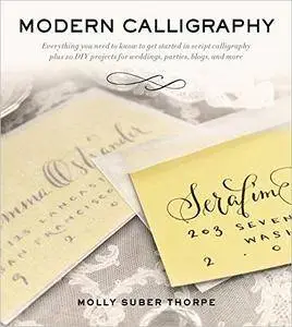 Modern Calligraphy: Everything You Need to Know to Get Started in Script Calligraphy