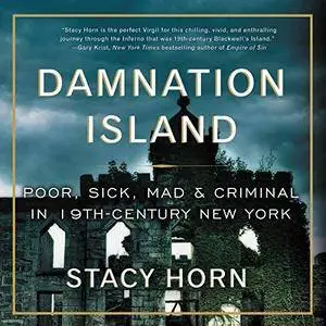 Damnation Island: Poor, Sick, Mad, and Criminal in 19th-Century New York [Audiobook]