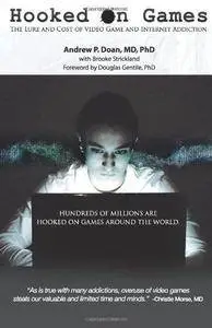 Hooked on games : the lure and cost of video games and internet addiction