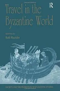 Travel in the Byzantine World: Papers from the Thirty-Fourth Spring Symposium of Byzantine Studies, Birmingham, April 2000 (Pub