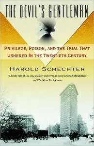 Harold Schechter - The Devil's Gentleman: Privilege, Poison, and the Trial That Ushered in the Twentieth Century [Repost]