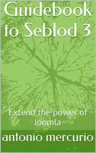 Guidebook to Seblod 3: Extend the power of Joomla