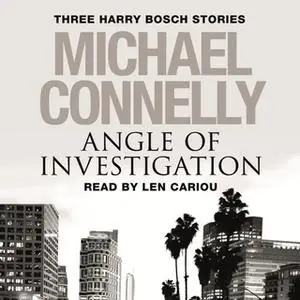 «Angle of Investigation: Three Harry Bosch Short Stories» by Michael Connelly