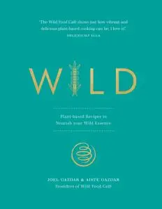 Wild: Plant-based Recipes to Nourish your Wild Essence