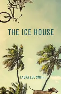 «The Ice House» by Laura Smith