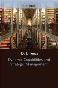 Dynamic Capabilities and Strategic Management: Organizing for Innovation and Growth (repost)