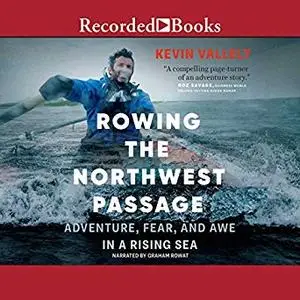 Rowing the Northwest Passage: Adventure, Fear, and Awe in a Rising Sea [Audiobook]