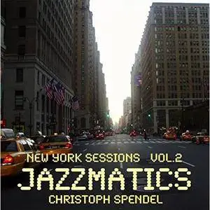 Christoph Spendel - Jazzmatics New York Sessions Vol.2 (2016)