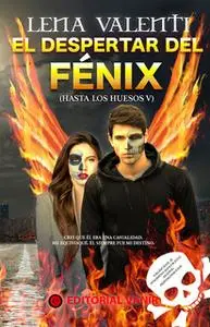 «El despertar del Fénix (Hasta los huesos V)» by Lena Valenti
