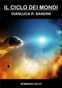 Gianluca Ranieri Bandini - Il Ciclo dei Mondi. La serie completa
