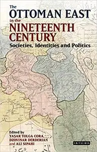 The Ottoman East in the Nineteenth Century: Societies, Identities and Politics