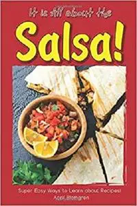 It is All about the Salsa!: Super Easy Ways to Learn about Recipes!