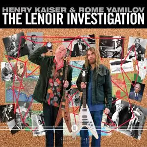 Henry Kaiser & Rome Yamilov - The Lenoir Investigation (2022)