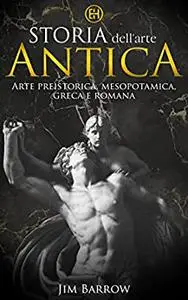 Storia dell'arte antica: Arte preistorica, mesopotamica, greca e romana (Easy History Italiano) (Italian Edition)