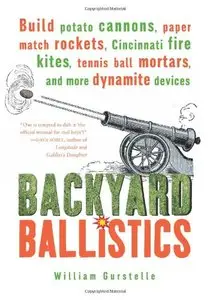 Backyard Ballistics: Build Potato Cannons, Paper Match Rockets, Cincinnati Fire Kites, Tennis Ball Mortars [Repost]