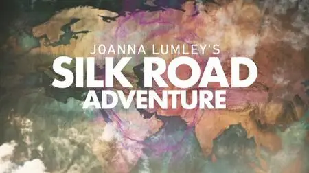 Joanna Lumley's Silk Road Adventure (2018)