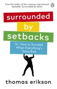 Surrounded by Setbacks: Or, How to Succeed When Everything's Gone Bad, UK Edition