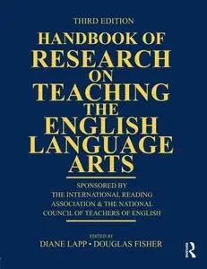 Handbook of Research on Teaching the English Language Arts: Co-Sponsored by the International Reading Association and the Natio