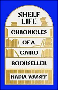 Shelf Life: Chronicles of a Cairo Bookseller