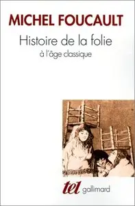 Michel Foucault, "Histoire de la folie à l'âge classique"