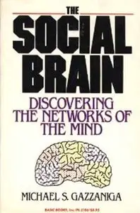 The Social Brain: Discovering the Networks of the Mind by Michael S. Gazzaniga