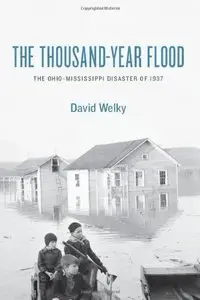 The Thousand-Year Flood: The Ohio-Mississippi Disaster of 1937