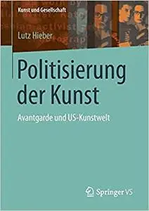 Politisierung der Kunst: Avantgarde und US-Kunstwelt (Kunst und Gesellschaft) (Repost)