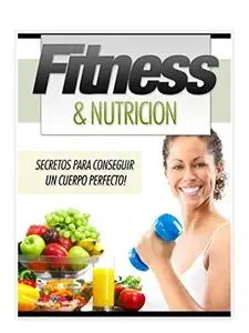 Fitness & Nutrición: Secretos para tener un cuerpo perfecto (Spanish Edition)