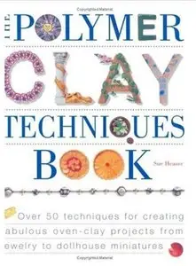 The Polymer Clay Techniques Book [Repost]