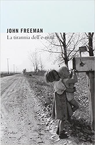 La tirannia dell'e-mail - John Freeman