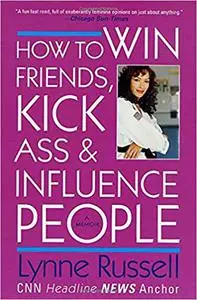 How to Win Friends, Kick Ass and Influence People