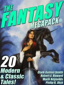 «The Fantasy MEGAPACK» by Jessica Amanda Salmonson, Lester Del Rey, Philip Dick, Robert Bloch, Robert E.Howard
